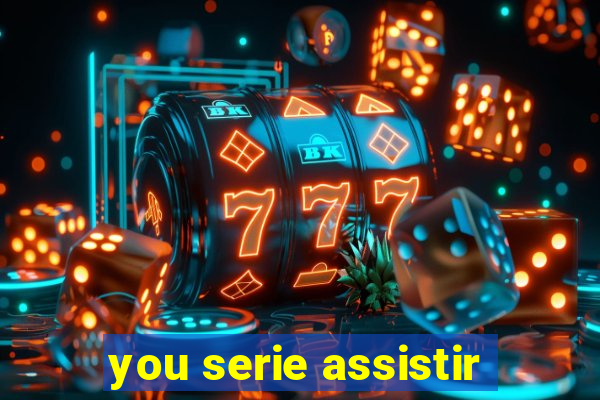 you serie assistir