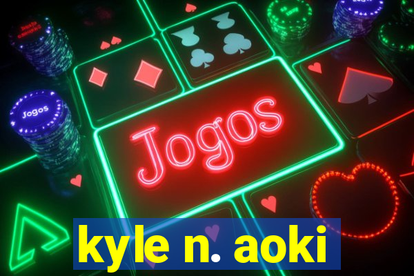 kyle n. aoki