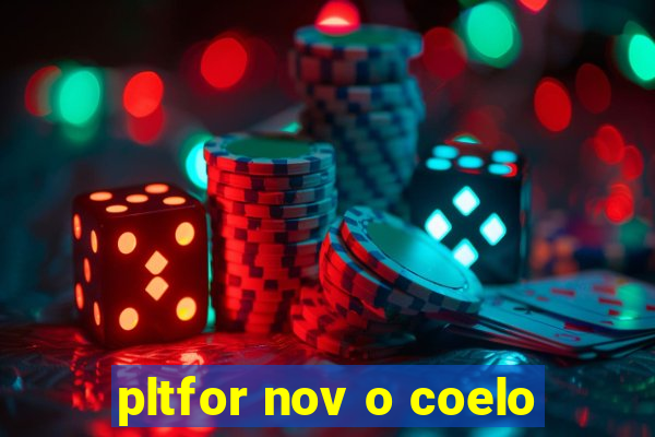pltfor nov o coelo