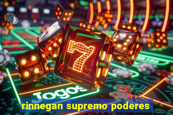 rinnegan supremo poderes