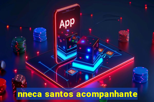 nneca santos acompanhante